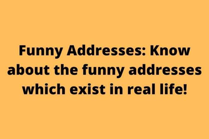 Funny Addresses Know about the funny addresses which exist in real life!