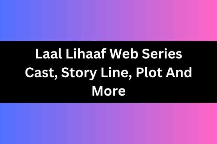 Laal Lihaaf Web Series Cast, Story Line, Plot And More